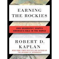 Earning The Rockies How Geography Shapes Americas Role In The World