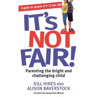Its Not Fair!: Parenting The Bright And Challenging Child