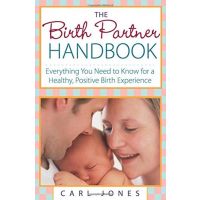 The Birth Partner Handbook Everything You Need To Know For A Healthy Positive Birth Experience
