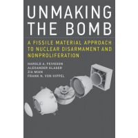 Unmaking The Bomb A Fissile Material Approach To Nuclear Disarmament And Nonproliferation