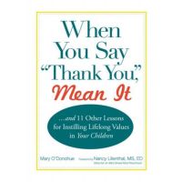 When You Say Thank You Mean It And 11 Other Lessons For Instilling Lifelong Values In Your Children